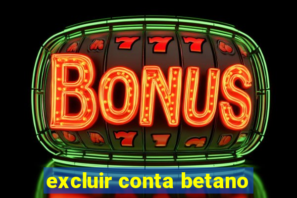 excluir conta betano